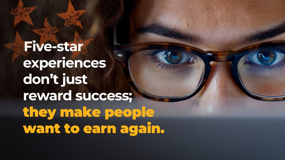 Close-up of a person with glasses looking at a screen. Text on the image reads: Five-star experiences don’t just reward success; they make people want to earn again. Orange stars are visible in the background.